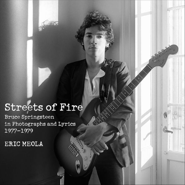 Streets of Fire: Bruce Springsteen in Photographs and Lyrics 1977-1979