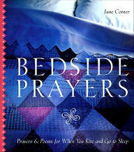 Title: Bedside Prayers: Prayers & Poems For When You Rise and Go to Sleep, Author: June Cotner