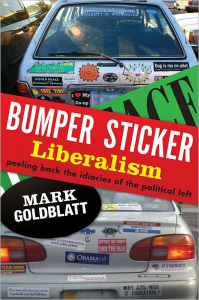 Bumper Sticker Liberalism: Peeling Back the Idiocies of the Political Left