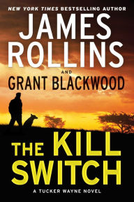 Title: The Kill Switch (Tucker Wayne Series #1), Author: James Rollins