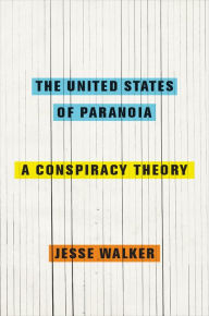 Title: The United States of Paranoia: A Conspiracy Theory, Author: Jesse Walker