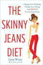 The Skinny Jeans Diet: Change Your Thinking, Change Your Eating, and Finally Fit into Your Pants!