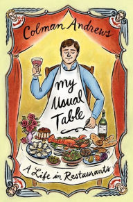 Title: My Usual Table: A Life in Restaurants, Author: Colman Andrews