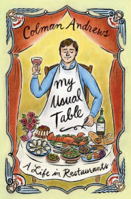 Title: My Usual Table: A Life in Restaurants, Author: Colman Andrews