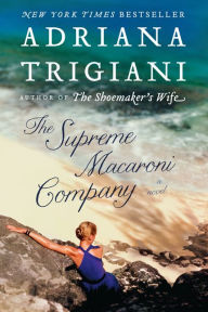 Title: The Supreme Macaroni Company (Valentine Trilogy #3), Author: Adriana Trigiani