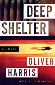 Title: Deep Shelter: A Novel, Author: Oliver Harris