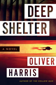 Title: Deep Shelter: A Novel, Author: Oliver Harris