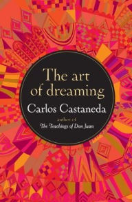 Title: The Art of Dreaming, Author: Carlos Castaneda