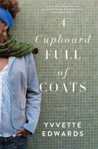 Title: A Cupboard Full of Coats: A Novel, Author: Yvvette Edwards