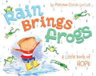 Title: Rain Brings Frogs: A Little Book of Hope, Author: Maryann Cocca-Leffler