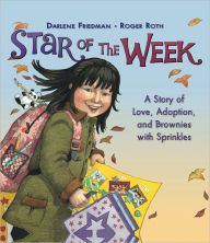 Title: Star of the Week: A Story of Love, Adoption, and Brownies with Sprinkles, Author: Darlene Friedman