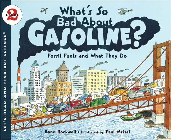 What's So Bad About Gasoline?: Fossil Fuels and What They Do (Let's-Read-and-Find-Out Science 2 Series)