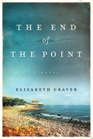 Title: The End of the Point, Author: Elizabeth Graver