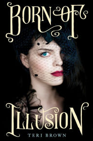Title: Born of Illusion, Author: Teri Brown