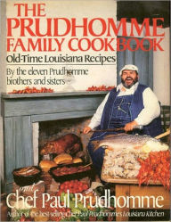 Title: The Prudhomme Family Cookbook: Old-Time Louisiana Recipes, Author: Paul Prudhomme