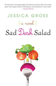 Title: Sad Desk Salad: A Novel, Author: Jessica Grose