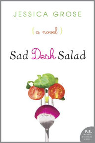 Title: Sad Desk Salad: A Novel, Author: Jessica Grose