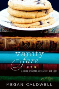 Title: Vanity Fare: A novel of lattes, literature, and love, Author: Megan Caldwell