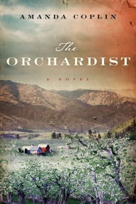 Title: The Orchardist, Author: Amanda Coplin