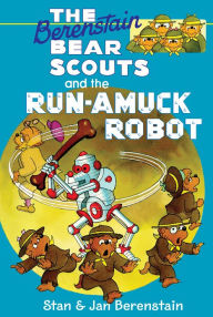 Title: The Berenstain Bear Scouts and the Run-Amuck Robot, Author: Stan Berenstain