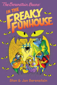 Title: The Berenstain Bears in the Freaky Funhouse, Author: Stan Berenstain