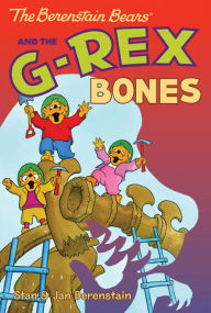 Title: The Berenstain Bears and the G-Rex Bones, Author: Stan Berenstain