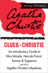 Alternative view 1 of Clues to Christie: An Introductory Guide to Miss Marple, Hercule Poirot, Tommy & Tuppence and All of Agatha Christie's Mysteries