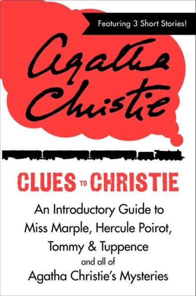 Clues to Christie: An Introductory Guide to Miss Marple, Hercule Poirot, Tommy & Tuppence and All of Agatha Christie's Mysteries