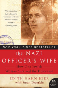 Title: The Nazi Officer's Wife: How One Jewish Woman Survived The Holocaust, Author: Edith Hahn Beer