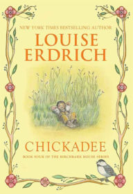 Title: Chickadee (Birchbark House Series #4), Author: Louise Erdrich
