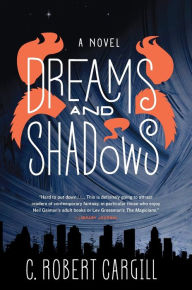 Title: Dreams and Shadows: A Novel, Author: C. Robert Cargill