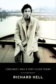 Title: I Dreamed I Was a Very Clean Tramp: An Autobiography, Author: Richard Hell