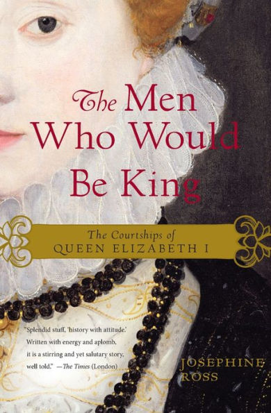 The Men Who Would Be King: The Courtships of Queen Elizabeth I