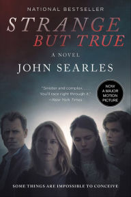 Title: Strange but True: A Novel, Author: John Searles