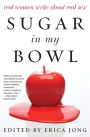 Sugar in My Bowl: Real Women Write About Real Sex