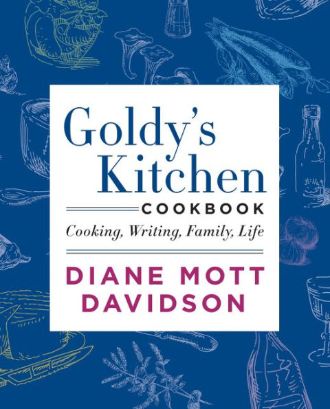 Goldy's Kitchen Cookbook: Cooking, Writing, Family, Life