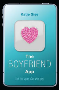 Title: The Boyfriend App, Author: Katie Sise
