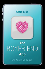 Title: The Boyfriend App, Author: Katie Sise