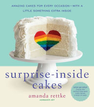 Title: Surprise-Inside Cakes: Amazing Cakes for Every Occasion--with a Little Something Extra Inside, Author: Amanda Rettke