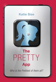 Title: The Pretty App, Author: Katie Sise