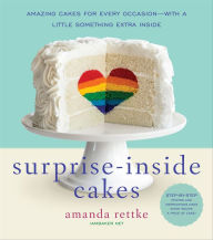 Title: Surprise-Inside Cakes: Amazing Cakes for Every Occasion-with a Little Something Extra Inside, Author: Amanda Rettke