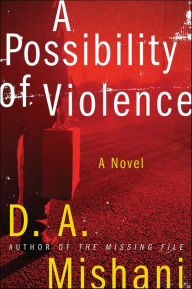 Title: A Possibility of Violence (Avraham Avraham Series #2), Author: D. A. Mishani