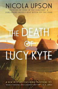 Title: The Death of Lucy Kyte (Josephine Tey Series #5), Author: Nicola Upson