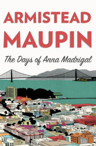 Title: The Days of Anna Madrigal (Tales of the City Series #9), Author: Armistead Maupin