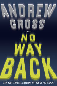 Title: No Way Back: A Novel, Author: Andrew Gross