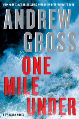 Title: One Mile Under: A Ty Hauck Novel, Author: Andrew Gross