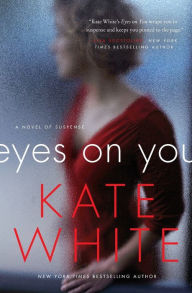 Title: Eyes on You: A Novel of Suspense, Author: Kate White