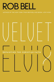 Title: Velvet Elvis: Repainting the Christian Faith, Author: Rob Bell