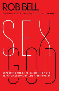 Title: Sex God: Exploring the Endless Connections Between Sexuality and Spirituality, Author: Rob Bell
