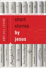 Short Stories by Jesus: The Enigmatic Parables of a Controversial Rabbi